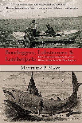 Globe Pequot Press Bootleggers, Lobstermen & Lumberjacks: Fifty of the Grittiest Moments in the History of Hardscrabble New England by Mayo, Matthe at Sears.com