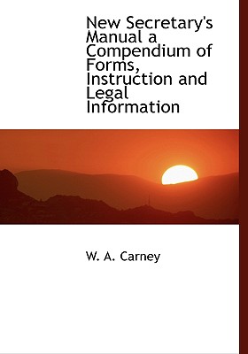 BiblioLife New Secretary's Manual a Compendium of Forms, Instruction and Legal Information by Carney, W. A. [Hardcover] at Sears.com
