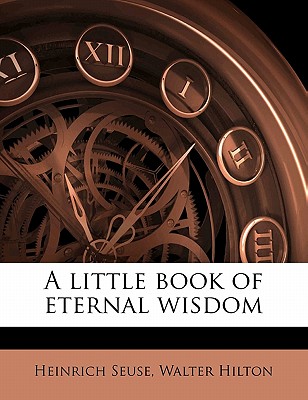 Nabu Press A Little Book of Eternal Wisdom by Seuse, Heinrich/ Hilton, Walter [Paperback] at Sears.com