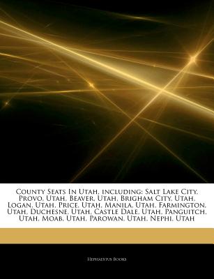 Hephaestus Books Articles on County Seats in Utah, Including: Salt Lake City, Provo, Utah, Beaver, Utah, Brigham City, Utah, Logan, Utah, Price, at Sears.com