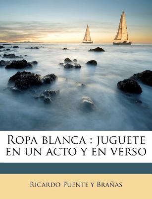 Nabu Press Ropa Blanca: Juguete En Un Acto y En Verso by Puente y. Bra as, Ricardo [Paperback] at Sears.com