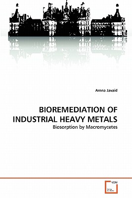 Vdm Verlag Bioremediation of Industrial Heavy Metals by Javaid, Amna [Paperback] at Sears.com