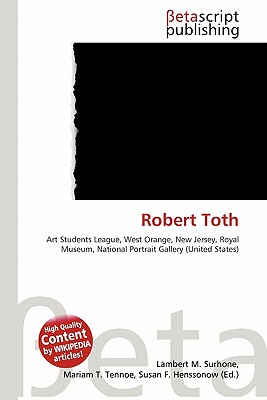 Betascript Publishing Robert Toth by Surhone, Lambert M./ Tennoe, Mariam T./ Henssonow, Susan F. [Paperback] at Sears.com