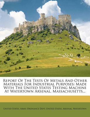 Nabu Press Report of the Tests of Metals and Other Materials for Industrial Purposes: Made with the United States Testing Machine at Watert at Sears.com