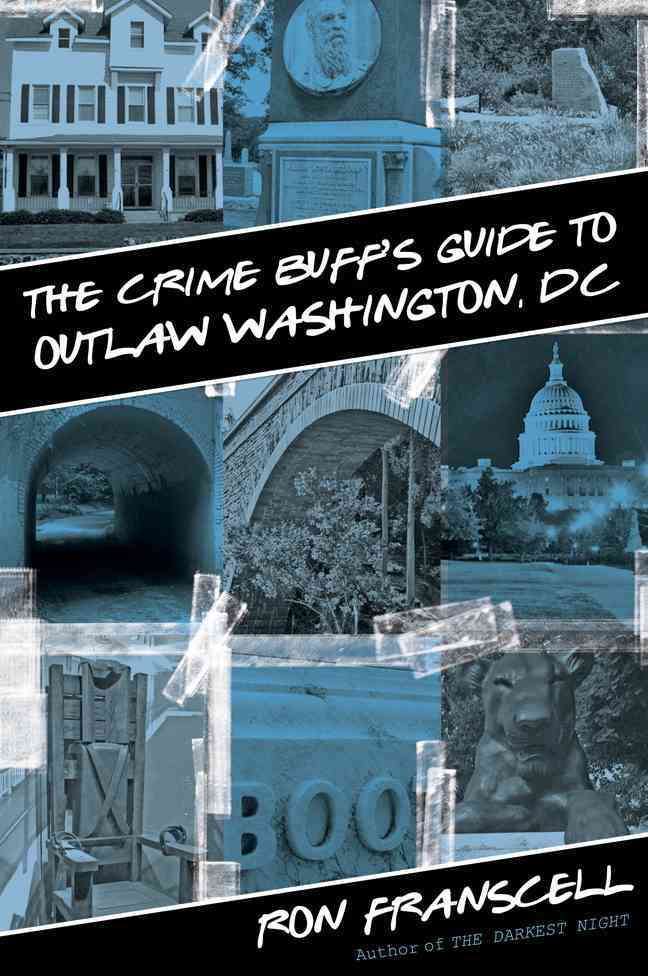 Globe Pequot Press The Crime Buff's Guide to Outlaw Washington, DC by Franscell, Ron [Paperback] at Sears.com