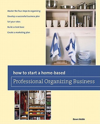 Globe Pequot Press How to Start a Home-Based Professional Organizing Business (2nd Edition) by Noble, Dawn [Paperback] at Sears.com