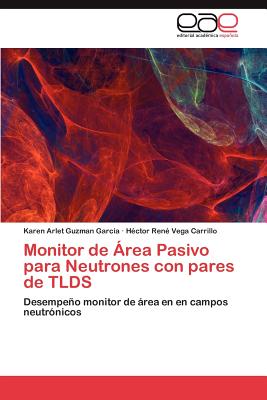 Editorial Acad Mica Espa Ola Monitor de Rea Pasivo Para Neutrones Con Pares de Tlds by Guzman Garcia, Karen Arlet/ Vega Carrillo, H. Ctor Ren [Paperback] at Sears.com
