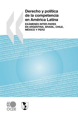 OECD Derecho y Poltica de La Competencia En Amrica Latina: Exmenes Inter-Pares En Argentina, Brasil, Chile, Mxico y Per by Oecd Publi at Sears.com