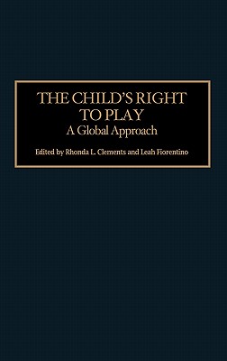 Praeger The Child's Right to Play: A Global Approach by Clements, Rhonda L./ Fiorentino, Leah [Hardcover] at Sears.com