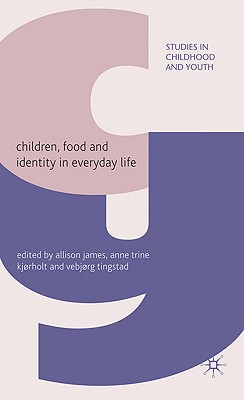 Palgrave MacMillan Children, Food and Identity in Everyday Life by James, Allison/ Kjorholt, Anne-Trine/ Tingstad, Vebjorg [Hardcover] at Sears.com
