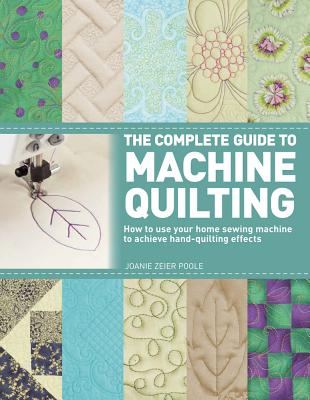 St. Martin's Griffin The Complete Guide to Machine Quilting: How to Use Your Home Sewing Machine to Achieve Hand-Quilting Effects by Zeier Poole, Joa at Sears.com