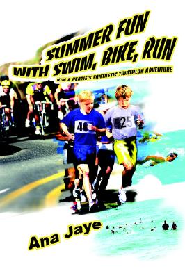 iUniverse Summer Fun with Swim, Bike, Run: Kim & Peatie's Fantastic Triathlon Adventure by Jaye, Ana [Paperback] at Sears.com