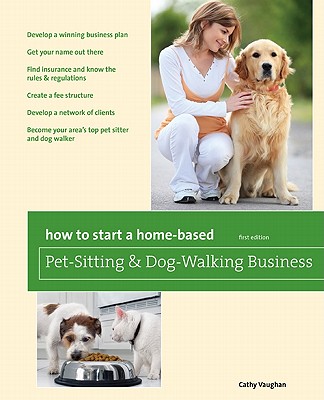 Globe Pequot Press How to Start a Home-Based Pet-Sitting and Dog-Walking Business by Vaughan, Cathy [Paperback] at Sears.com