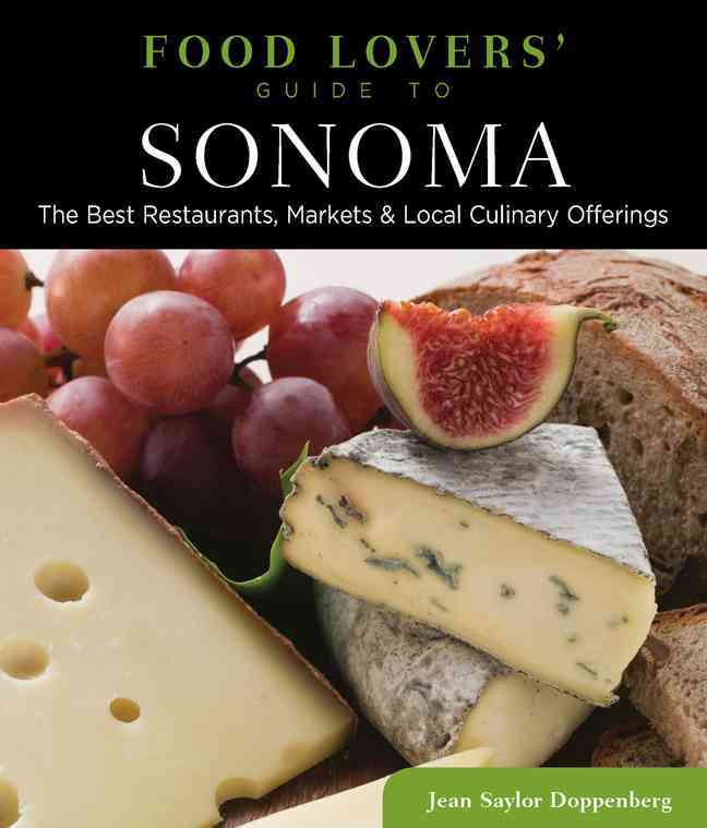 Globe Pequot Press Food Lovers' Guide to Sonoma: The Best Restaurants, Markets & Local Culinary Offerings by Doppenberg, Jean Saylor [Paperback] at Sears.com
