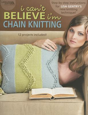 Leisure Arts I Can't Believe I'm Chain Knitting By Hook & Needle Designs at Sears.com
