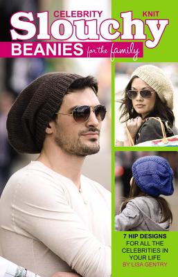 Leisure Arts Knit Celebrity Slouchy Beanies for the Family: 7 Hip Designs for All the Celebrities in Your Life by Gentry, Lisa/ Hook &. Needl at Sears.com