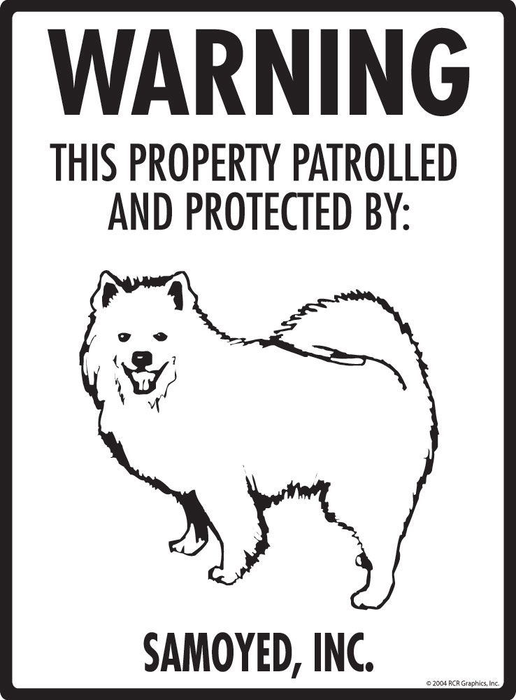 Signs with An Attitude Warning! Samoyed - Property Patrolled and Protected Aluminum Dog Sign - 9" x 12"