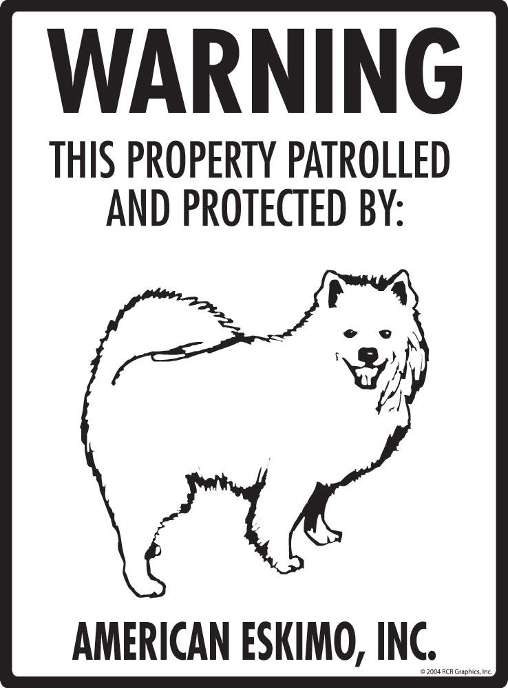 Signs with An Attitude Warning! American Eskimo - Property Patrolled and Protected Aluminum Dog Sign - 9" x 12"