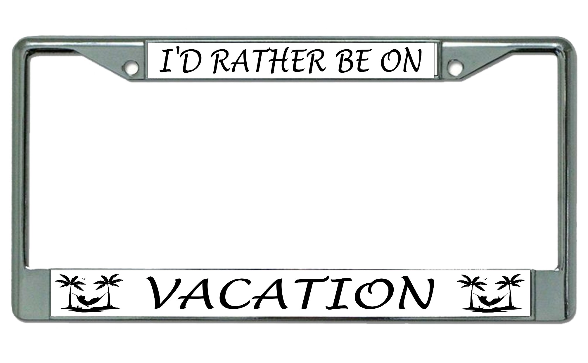 License Plates Online I'd Rather Be On Vacation Chrome License Plate Frame
