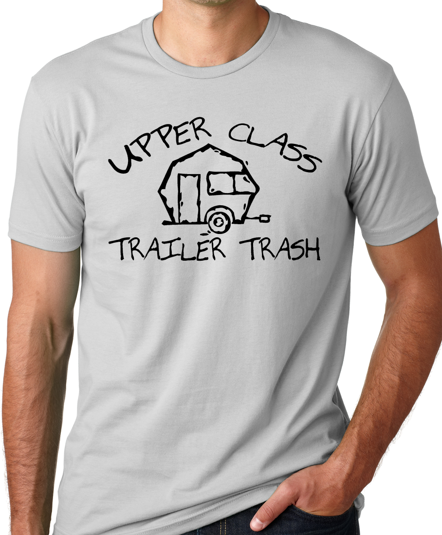 Think Out Loud Apparel Upper Class Trailer Trash Funny T-Shirt Trailer Park Humor