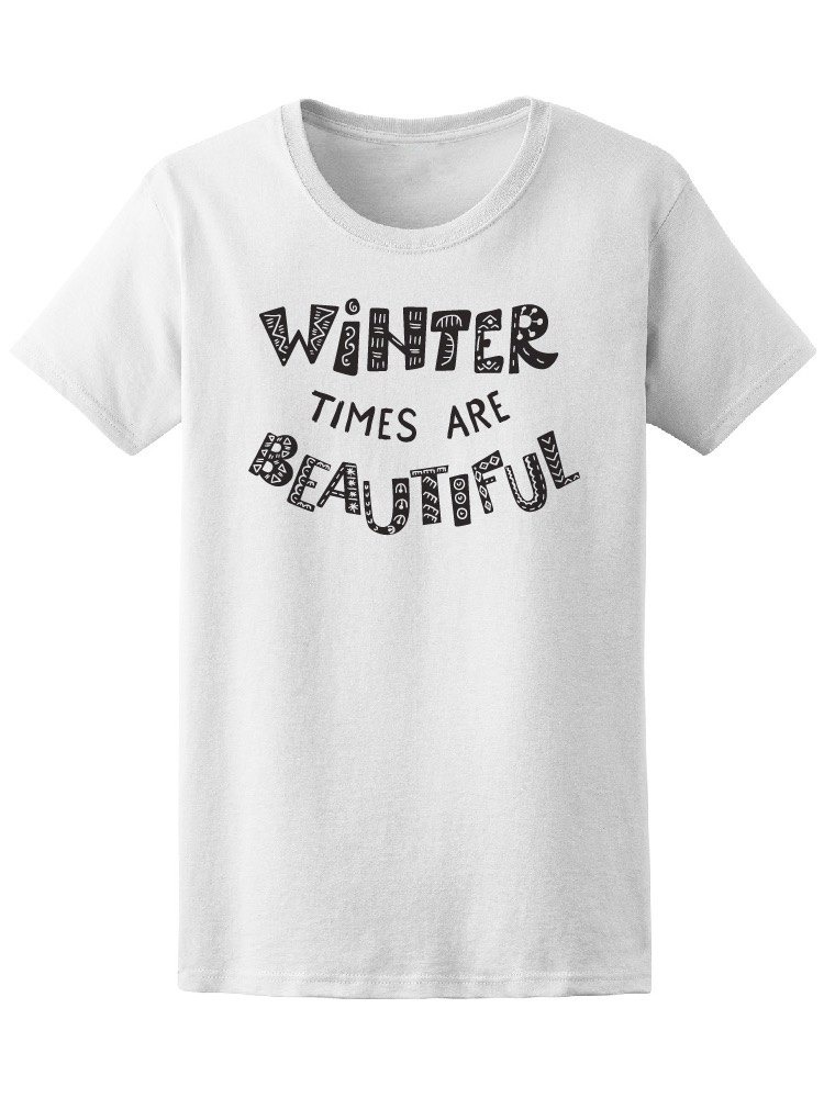 SmartPrints Graphic Streetwear Quote Winter Times Are Beautiful Tee Women's -Image by Shutterstock
