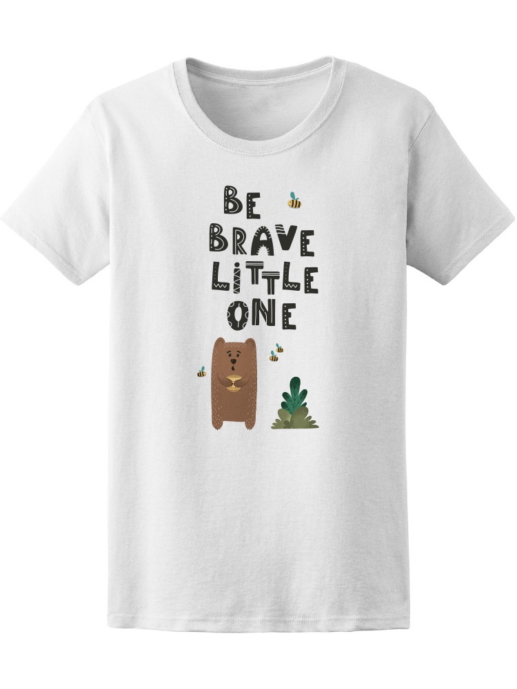 SmartPrints Graphic Streetwear Cute Bear Be Brave Little One Tee Women's -Image by Shutterstock