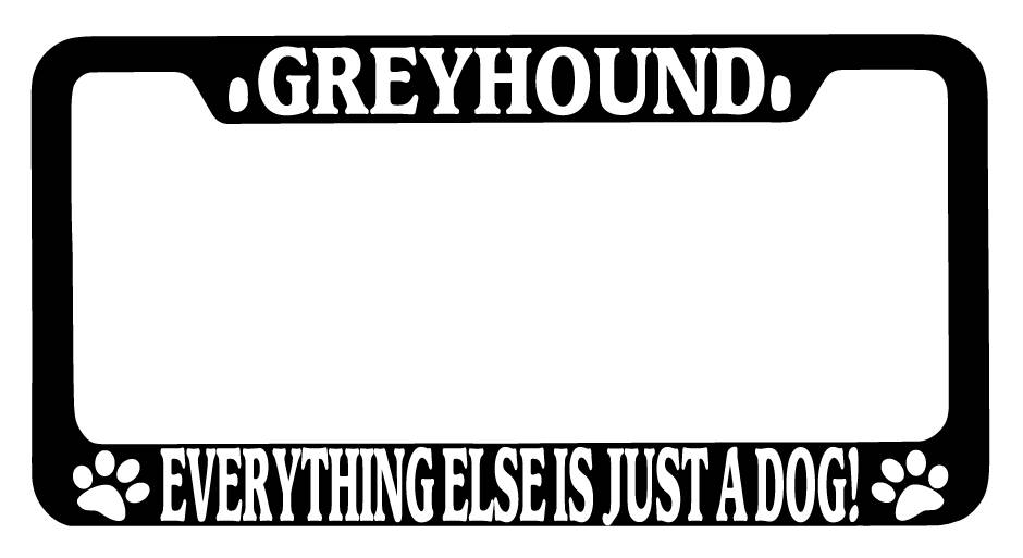 SEC13 Frames Black METAL License Plate Frame Greyhound Dog Everything Else Is Just A Dog! EBSK