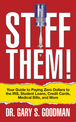 G&D Media Stiff Them!: Your Guide to Paying Zero Dollars to the Irs ... G&D Media Stiff Them!: Your Guide to Paying Zero Dollars to the Irs ...