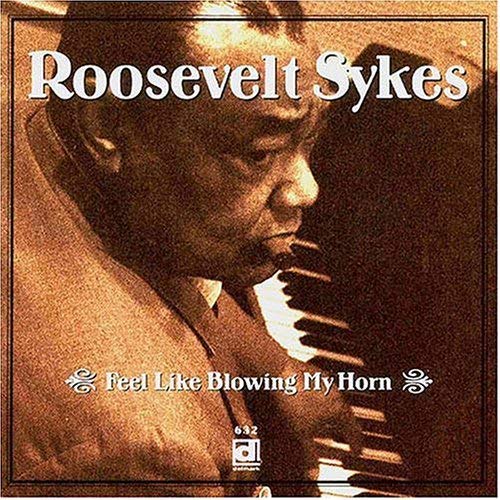 Sykes, Roosevelt Feel Like Blowing My Horn