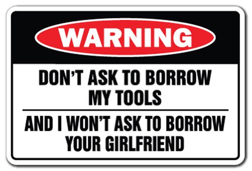 SignMission DON'T ASK TO BORROW MY TOOLS Warning Sign workshop shop | Indoor/Outdoor | 12" Tall Plastic Sign