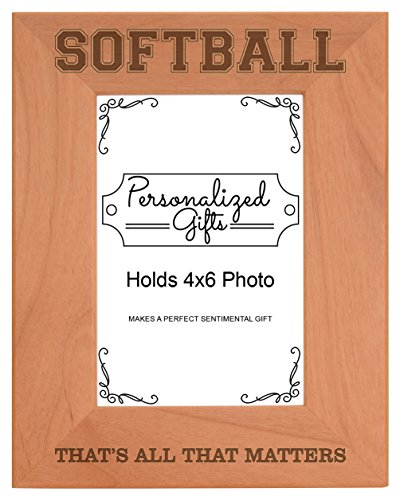 Personalized Gifts Softball Player Gifts That's All That Matters Natural Wood Engraved 4x6 Portrait Picture Frame Wood