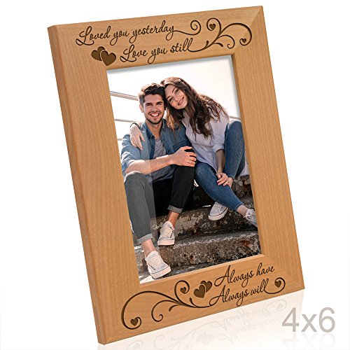 KATE POSH - Loved You Yesterday, Love You Still, Always Have, Always Will - Engraved Natural Wood Picture Frame (4x6-Vertical)