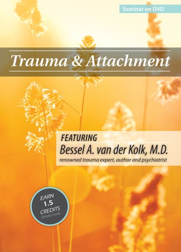 Pesi Publishing & Media Trauma and Attachment with Bessel A. van der Kolk, M.D.: Expert, International Speaker & Author