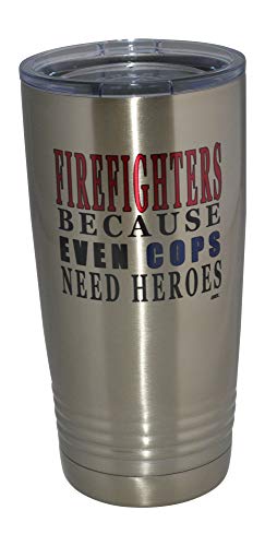 Rogue River Tactical Funny Firefighter Even Cops Need Heroes 20 Oz. Travel Tumbler Mug Cup w/Lid Vacuum Insulated Fire Fighter Department FD