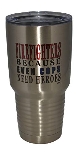 Rogue River Tactical Funny Firefighter Even Cops Need Heroes Large 30oz Travel Tumbler Mug Cup w/Lid Vacuum Insulated Fire Fighter Department FD