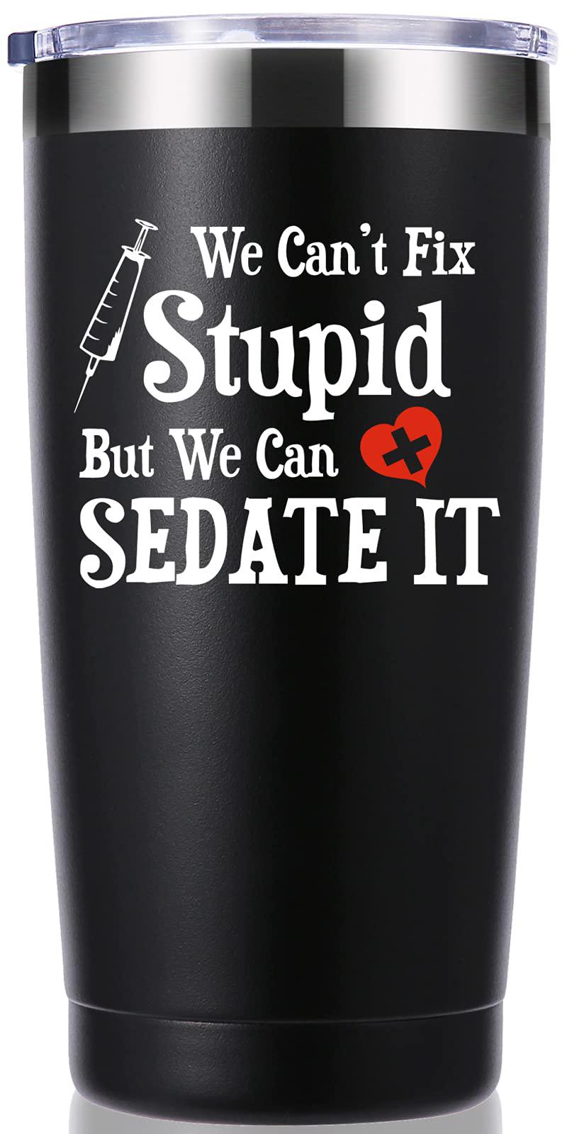 momocici we can't fix stupid but we can sedate it 20 oz tumbler.funny nurse week,nurse,doctor,gifts.birthday,christmas,medica