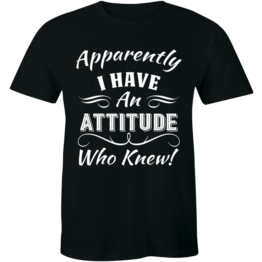 Half It Apparently I Have An Attitude Who Knew T-Shirt for Men