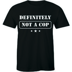 Half It Definitely Not A Cop T-Shirt for Men