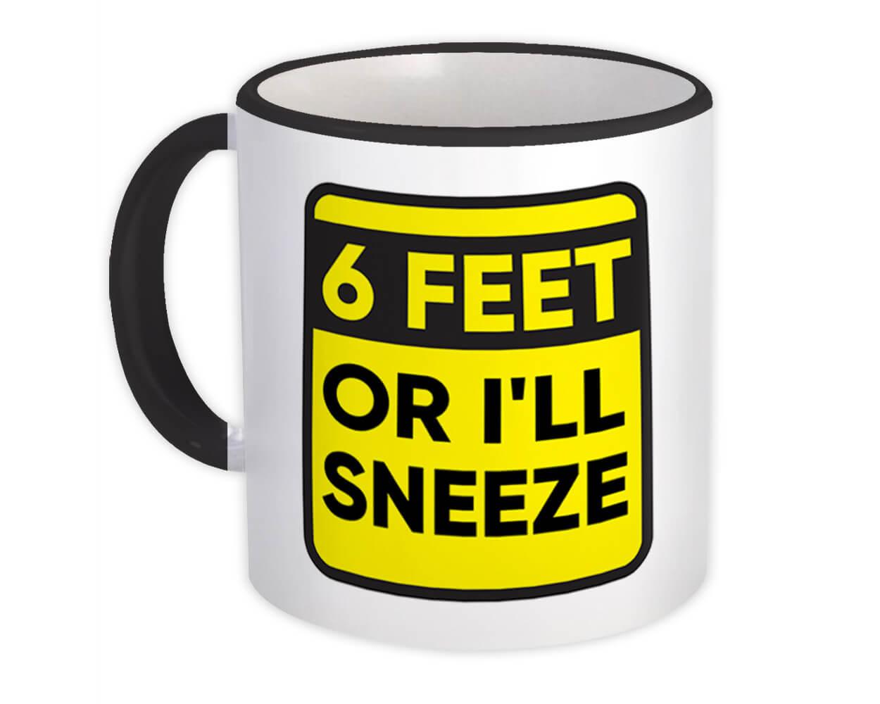Xpgifts 6 Feet Or I Will Sneeze Gift Mug Social Distance Quarantine