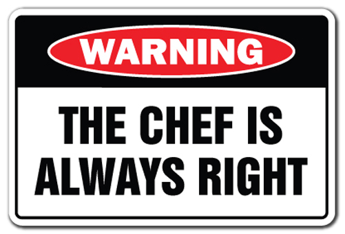 SignMission W-The Chef Is Always Right 8 x 12 in. The Chef is Always Right Warning Sign