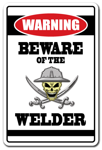 SignMission Z-A-Beware Of The Welder 7 x 10 in. Beware of the Welder Warning Aluminum Sign - Steel Brass Mig Flux Welding Work Arc