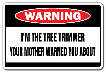 SignMission Z-1117-Tree Trimmer 11 x 17 in. I Am the Tree Trimmer Warning Sign - Signs Trees Landscape Stump