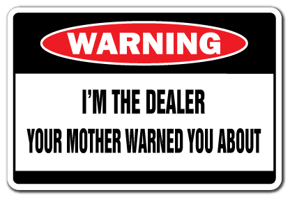 SignMission W-Dealer 8 x 12 in. I Am the Dealer Warning Sign - Drug Card Poker Blackjack 21 Vegas Coke