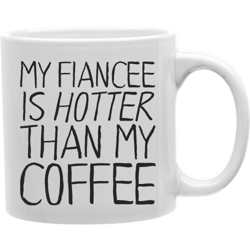 Imaginarium Goods CMG11-IGC-FIANCEE My Fiancee Is Hotter Than My 11 oz Ceramic Coffee Mug