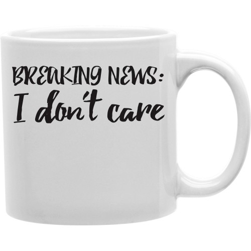 Imaginarium Goods CMG11-IGC-NEWS Breaking News - I Donot Care 11 oz Ceramic Coffee Mug