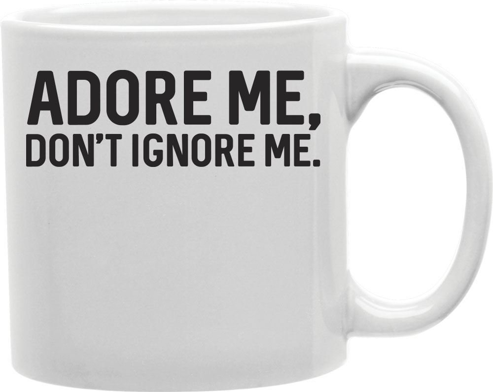 Imaginarium Goods CMG11-IGC-ADORE Adore - Adore Me, Don T Ignore Me Mug