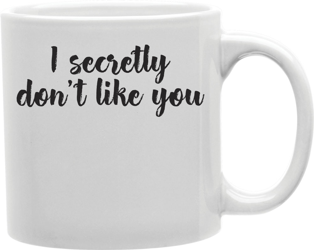 Imaginarium Goods CMG11-IGC-SECRETLY Secretly - I Secretly Dont Like You Mug