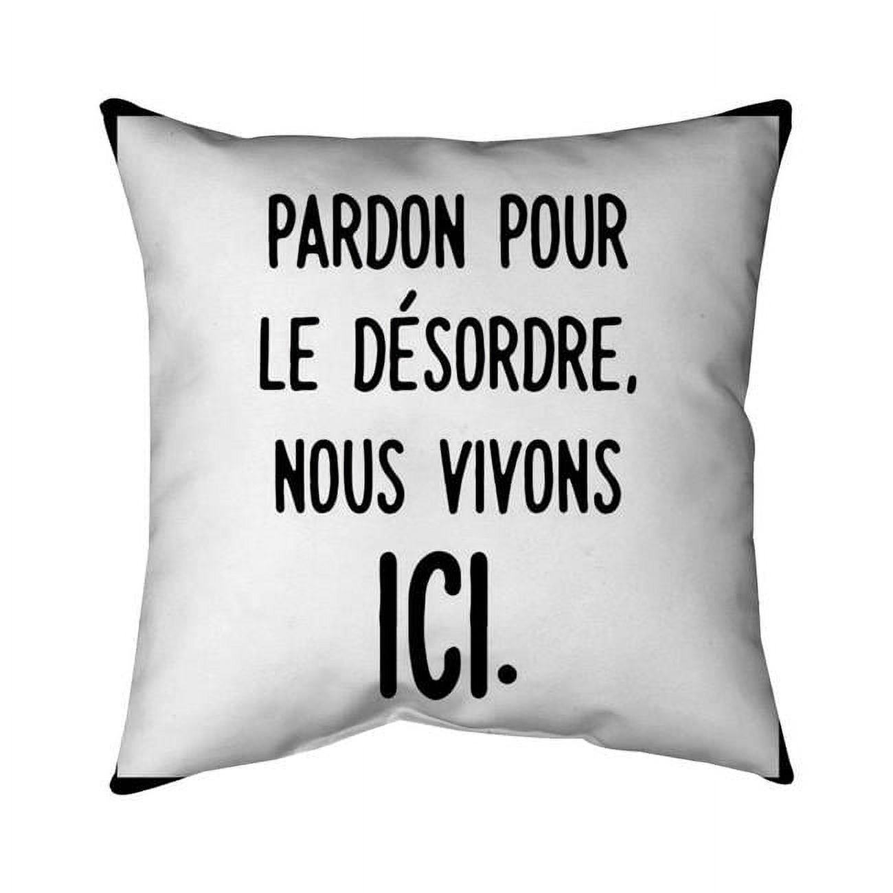 Begin Home Decor 5542-2020-QU4 20 x 20 in. Pardon Pour Le Dtsordre&#44; Nous Vivons ICI-Double Sided Print Outdoor Pillow Cover