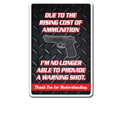 Amistad 8 x 12 in. Rising Cost of Ammunition No Warning Shot Sign - Gun Weapon