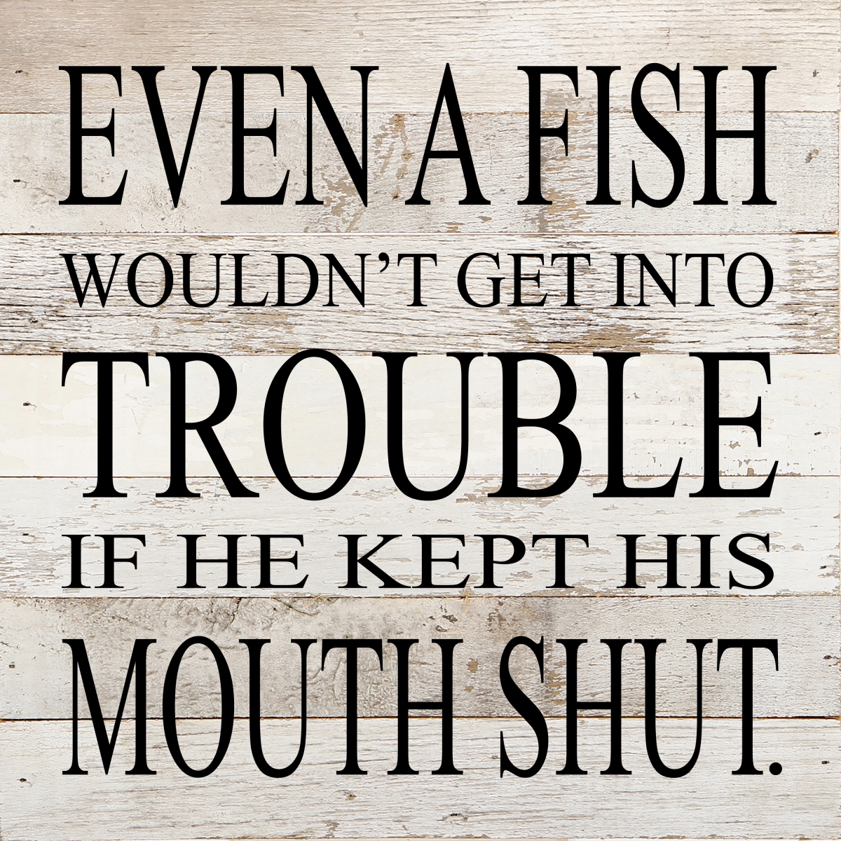 Designs-Done-Right 10 x 10 in. Even a Fish Would Not Get into Trouble Reclaimed Wood Sign&#44; White